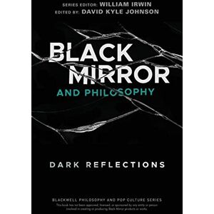 Black Mirror and Philosophy: Dark Reflections (The Blackwell Philosophy and Pop Culture Series) Black Mirror and Philosophy: Dark Reflections (The Blackwell Philosophy and Pop Culture Series)