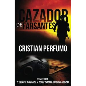 Perfumo, Cristian Cazador de farsantes (Thrillers en la Patagonia) Perfumo, Cristian Cazador de farsantes (Thrillers en la Patagonia)