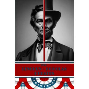 Lincoln, Abraham The Lincoln Douglas Debates: Full Transcripts of All Seven 1858 Debates Lincoln, Abraham The Lincoln Douglas Debates: Full Transcripts of All Seven 1858 Debates