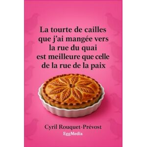 Rouquet-Prévost, Cyril La tourte de cailles que j’ai mangée vers la rue du quai est meilleure que celle de la rue de la paix: Vous ne regarderez plus jamais vos recettes de ... et pas que ! (L'art de la contrepèterie) Rouquet-Prévost, Cyril La tourte de cailles que j’ai mangée vers la rue du quai est meilleure que celle de la rue de la paix: Vous ne regarderez plus jamais vos recettes de ... et pas que ! (L'art de la contrepèterie)