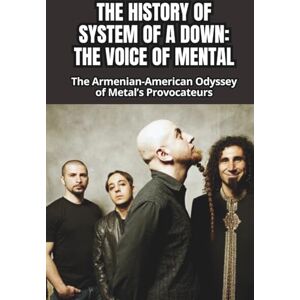 WATE, MARIA THE HISTORY OF SYSTEM OF A DOWN: THE VOICE OF MENTAL: The Armenian-American Odyssey of Metal’s Provocateurs WATE, MARIA THE HISTORY OF SYSTEM OF A DOWN: THE VOICE OF MENTAL: The Armenian-American Odyssey of Metal’s Provocateurs