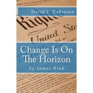 Rink, James Change Is On The Horizon: Dawn of the Golden Age Rink, James Change Is On The Horizon: Dawn of the Golden Age