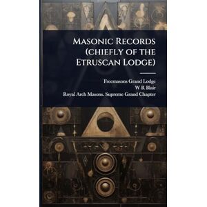 Lodge, Freemasons Grand Masonic Records (chiefly of the Etruscan Lodge) Lodge, Freemasons Grand Masonic Records (chiefly of the Etruscan Lodge)