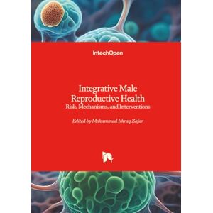Integrative Male Reproductive Health Risk, Mechanisms, and Interventions Integrative Male Reproductive Health Risk, Mechanisms, and Interventions