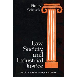 Selznick, Philip Law, Society, and Industrial Justice: 30 (Classics of Law & Society) Selznick, Philip Law, Society, and Industrial Justice: 30 (Classics of Law & Society)