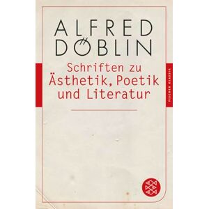 Döblin, Alfred Schriften zu Ästhetik, Poetik und Literatur Döblin, Alfred Schriften zu Ästhetik, Poetik und Literatur
