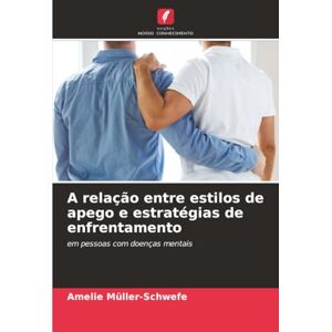 Müller-Schwefe, Amelie A relação entre estilos de apego e estratégias de enfrentamento: em pessoas com doenças mentais Müller-Schwefe, Amelie A relação entre estilos de apego e estratégias de enfrentamento: em pessoas com doenças mentais