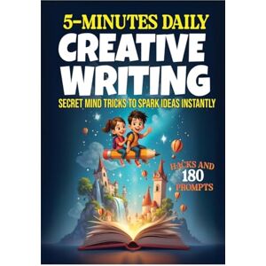 Khan, Tarannum 5-Minute Daily Creative Writing Prompts: Spark Ideas Instantly with Fun Mind Tricks and Exercises Khan, Tarannum 5-Minute Daily Creative Writing Prompts: Spark Ideas Instantly with Fun Mind Tricks and Exercises