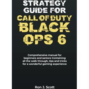 Scott Strategy guide for call of duty black ops 6: Comprehensive manual for beginners and seniors Containing all the walk through, tips and tricks for a wonderful gaming experience Scott Strategy guide for call of duty black ops 6: Comprehensive manual for beginners and seniors Containing all the walk through, tips and tricks for a wonderful gaming experience