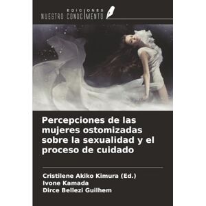 Akiko Kimura (Ed.), Cristilene Percepciones de las mujeres ostomizadas sobre la sexualidad y el proceso de cuidado Akiko Kimura (Ed.), Cristilene Percepciones de las mujeres ostomizadas sobre la sexualidad y el proceso de cuidado
