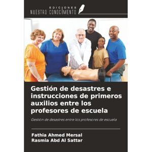 Ahmed Gestión de desastres e instrucciones de primeros auxilios entre los profesores de escuela: Gestión de desastres entre los profesores de escuela Ahmed Gestión de desastres e instrucciones de primeros auxilios entre los profesores de escuela: Gestión de desastres entre los profesores de escuela