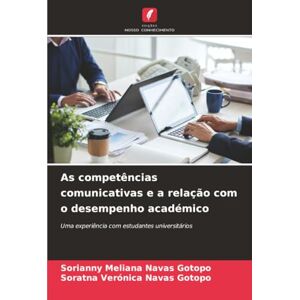 Navas Gotopo, Sorianny Meliana As competências comunicativas e a relação com o desempenho académico: Uma experiência com estudantes universitários Navas Gotopo, Sorianny Meliana As competências comunicativas e a relação com o desempenho académico: Uma experiência com estudantes universitários