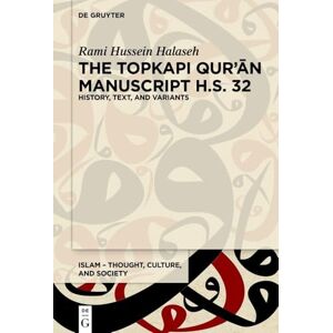 Halaseh, Rami Hussein The Topkapı Qurʾān Manuscript H.S. 32: History, Text, and Variants: 7 (Islam – Thought, Culture, and Society, 7) Halaseh, Rami Hussein The Topkapı Qurʾān Manuscript H.S. 32: History, Text, and Variants: 7 (Islam – Thought, Culture, and Society, 7)