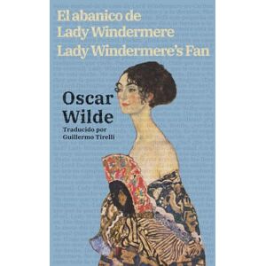 Wilde, Oscar El abanico de Lady Windermere Lady Windermere’s Fan: Texto paralelo bilingüe Bilingual edition: Inglés Español / English Spanish: 51 (Ediciones Bilingües) Wilde, Oscar El abanico de Lady Windermere Lady Windermere’s Fan: Texto paralelo bilingüe Bilingual edition: Inglés Español / English Spanish: 51 (Ediciones Bilingües)