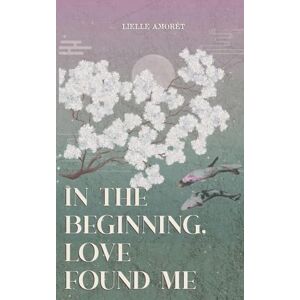 Amorét, Lielle in the beginning, love found me Amorét, Lielle in the beginning, love found me