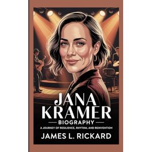 L. RICKARD, JAMES JANA KRAMER BIOGRAPHY: A Journey of Resilience, Rhythm, and Reinvention L. RICKARD, JAMES JANA KRAMER BIOGRAPHY: A Journey of Resilience, Rhythm, and Reinvention