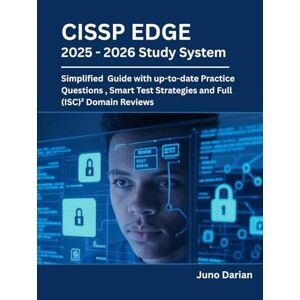 Darian, Juno CISSP EDGE : 2025 2026 Study System: Simplified Guide with Up-to-date Practice Questions, Smart Test Strategies & Full (ISC)² Domain Reviews Darian, Juno CISSP EDGE : 2025 2026 Study System: Simplified Guide with Up-to-date Practice Questions, Smart Test Strategies & Full (ISC)² Domain Reviews