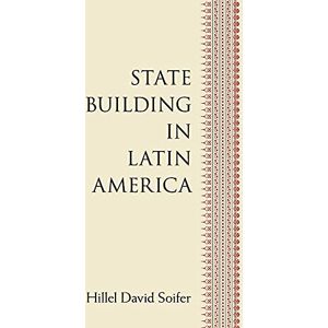 Soifer, Hillel David State Building in Latin America Soifer, Hillel David State Building in Latin America