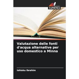 Ibrahim, Ishiaku Valutazione delle fonti d'acqua alternative per uso domestico a Minna Ibrahim, Ishiaku Valutazione delle fonti d'acqua alternative per uso domestico a Minna