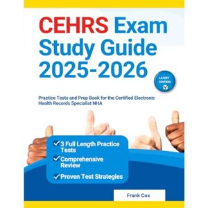 Cox, Frank CEHRS Exam Study Guide 2025-2026: Practice Tests and Prep Book for the Certified Electronic Health Records Specialist NHA Cox, Frank CEHRS Exam Study Guide 2025-2026: Practice Tests and Prep Book for the Certified Electronic Health Records Specialist NHA
