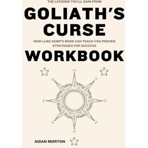 Morton, Aidan The Lessons You’ll Gain from Goliath's Curse Workbook: How Luke Kemp's Book Can Teach You Proven Strategies for Success Morton, Aidan The Lessons You’ll Gain from Goliath's Curse Workbook: How Luke Kemp's Book Can Teach You Proven Strategies for Success