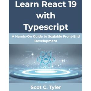 Tyler, Scot C. Learn React 19 with Typescript: A Hands-On Guide to Scalable Front-End Development: 10 (Creative Intelligence Series) Tyler, Scot C. Learn React 19 with Typescript: A Hands-On Guide to Scalable Front-End Development: 10 (Creative Intelligence Series)
