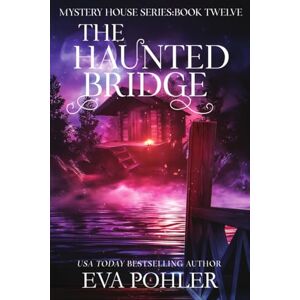 Pohler, Eva The Haunted Bridge: 12 (Mystery House) Pohler, Eva The Haunted Bridge: 12 (Mystery House)