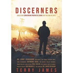 James, Terry Discerners: Analyzing Converging Prophetic Signs for the End of Days James, Terry Discerners: Analyzing Converging Prophetic Signs for the End of Days