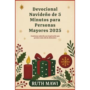 Mawi, Ruth Devocional Navideño de 5 Minutos para Personas Mayores 2025: Comienza cada día con inspiración que perdure más allá de diciembre Mawi, Ruth Devocional Navideño de 5 Minutos para Personas Mayores 2025: Comienza cada día con inspiración que perdure más allá de diciembre