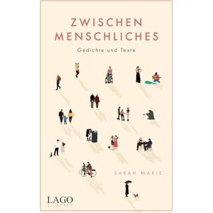 Marie, Sarah Zwischenmenschliches: Nähe und Distanz, Freundschaft und Liebe: Gefühlvolle Poesie über das Miteinander für alle Fans moderner Lyrik Marie, Sarah Zwischenmenschliches: Nähe und Distanz, Freundschaft und Liebe: Gefühlvolle Poesie über das Miteinander für alle Fans moderner Lyrik