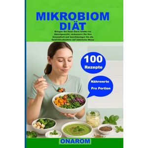 ONAROM MIKROBIOM-DIÄT: Bringen Sie Ihren Darm wieder ins Gleichgewicht, verbessern Sie Ihre Gesundheit und beschleunigen Sie die Gewichtsabnahme auf natürliche Weise ONAROM MIKROBIOM-DIÄT: Bringen Sie Ihren Darm wieder ins Gleichgewicht, verbessern Sie Ihre Gesundheit und beschleunigen Sie die Gewichtsabnahme auf natürliche Weise