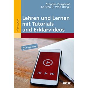 Lehren und Lernen mit Tutorials und Erklärvideos: Mit E-Book inside Lehren und Lernen mit Tutorials und Erklärvideos: Mit E-Book inside