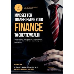 Afolalu, Elizabeth Lucas Mindset for Transforming Your Finance to Create Wealth Afolalu, Elizabeth Lucas Mindset for Transforming Your Finance to Create Wealth