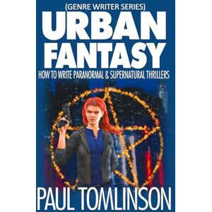 Tomlinson, Paul Urban Fantasy: How to Write Paranormal & Supernatural Thrillers (Genre Writer) Tomlinson, Paul Urban Fantasy: How to Write Paranormal & Supernatural Thrillers (Genre Writer)