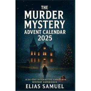 SAMUEL, ELIAS The Murder Mystery Advent Calendar 2025: A 24-Day Interactive Christmas Mystery Experience SAMUEL, ELIAS The Murder Mystery Advent Calendar 2025: A 24-Day Interactive Christmas Mystery Experience