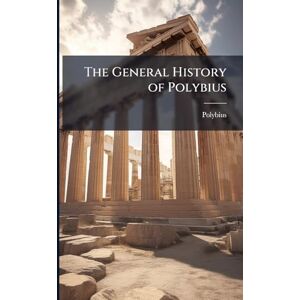 Polybius The General History of Polybius The General History of