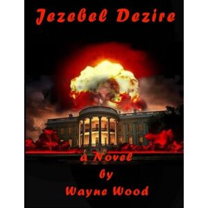 Wood, Wayne Jezebel Dezire: a Novel Wood, Wayne Jezebel Dezire: a Novel
