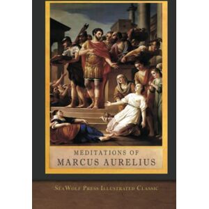 Aurelius, Marcus Meditations of Marcus Aurelius: The Complete Unabridged Illustrated Edition Aurelius, Marcus Meditations of Marcus Aurelius: The Complete Unabridged Illustrated Edition