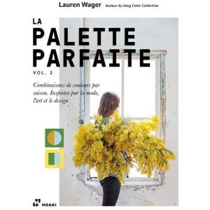 WAGER LAUREN La Palette Parfaite Vol. 2. Combinaisons de couleurs par saison. InspirEs par la mode, l'art et le: Volume 2, Combinaisons de couleurs par saison. Inspirées par la mode, l'art et le design WAGER LAUREN La Palette Parfaite Vol. 2. Combinaisons de couleurs par saison. InspirEs par la mode, l'art et le: Volume 2, Combinaisons de couleurs par saison. Inspirées par la mode, l'art et le design