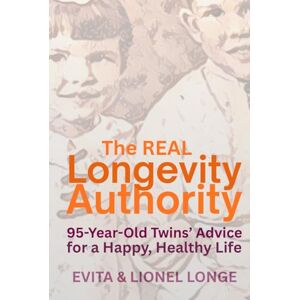 Longe, Evita The Real Longevity Authority: 95-Year-Old Twins' Advice for a Happy, Healthy Life Longe, Evita The Real Longevity Authority: 95-Year-Old Twins' Advice for a Happy, Healthy Life