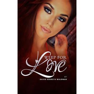 Waldman, David Kenneth Weep For Love Waldman, David Kenneth Weep For Love