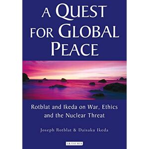 Rotblat, Joseph A Quest for Global Peace: Rotblat and Ikeda on War, Ethics and the Nuclear Threat Rotblat, Joseph A Quest for Global Peace: Rotblat and Ikeda on War, Ethics and the Nuclear Threat