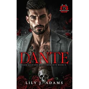 Adams, Lily J. Dante (Dark Legends Mafia Romance Series, Book 2): Only Legends Live Forever Adams, Lily J. Dante (Dark Legends Mafia Romance Series, Book 2): Only Legends Live Forever