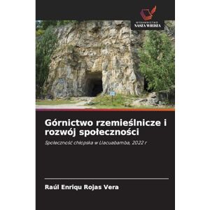 Rojas Vera, Raúl Enriqu Górnictwo rzemieślnicze i rozwój spoleczności: Spo¿eczno¿¿ ch¿opska w Llacuabamba, 2022 r Rojas Vera, Raúl Enriqu Górnictwo rzemieślnicze i rozwój spoleczności: Spo¿eczno¿¿ ch¿opska w Llacuabamba, 2022 r