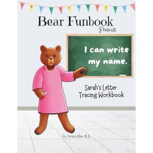 Allen, Teresa Bear Funbook Presents I Can Write My Name Sarah’s Personalized Letter Tracing Workbook (Personalized Letter Tracing Workbooks) Allen, Teresa Bear Funbook Presents I Can Write My Name Sarah’s Personalized Letter Tracing Workbook (Personalized Letter Tracing Workbooks)