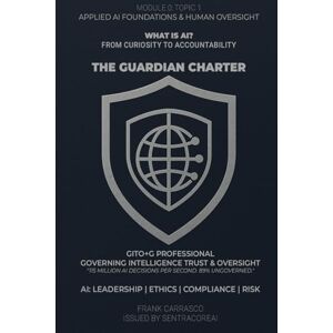 Carrasco, Frank WHAT IS AI? From Curiosity to Accountability: Applied AI Foundations & Human Oversight: Leadership, Ethics, Compliance, and Risk Management (The Guardian Charter Series) Carrasco, Frank WHAT IS AI? From Curiosity to Accountability: Applied AI Foundations & Human Oversight: Leadership, Ethics, Compliance, and Risk Management (The Guardian Charter Series)