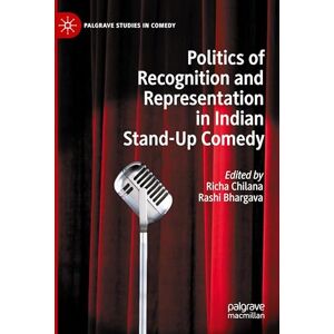 Politics of Recognition and Representation in Indian Stand-Up Comedy (Palgrave Studies in Comedy) Politics of Recognition and Representation in Indian Stand-Up Comedy (Palgrave Studies in Comedy)