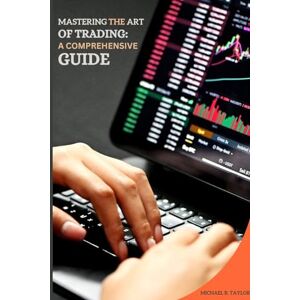 Taylor Mastering the Art of Trading: A Comprehensive Guide Taylor Mastering the Art of Trading: A Comprehensive Guide
