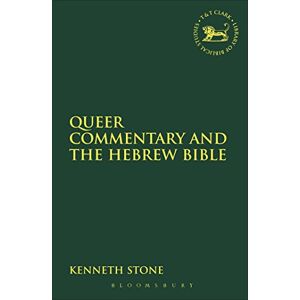 Kenneth Stone Queer Commentary and the Hebrew Bible: No. 334 (The Library of Hebrew Bible/Old Testament Studies) Kenneth Stone Queer Commentary and the Hebrew Bible: No. 334 (The Library of Hebrew Bible/Old Testament Studies)