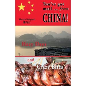 Habgood, Martyn You've Got Mail From China: Hazy Days and Crazy Bites Habgood, Martyn You've Got Mail From China: Hazy Days and Crazy Bites
